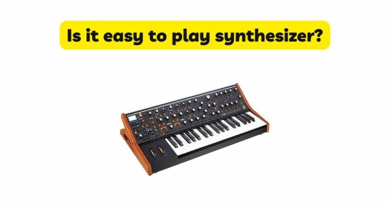 Is it easy to play synthesizer?