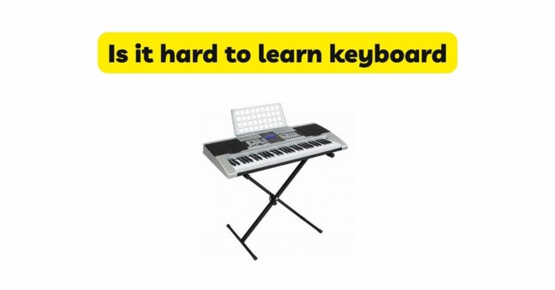 Is it hard to learn keyboard