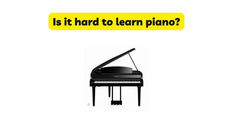 Is it hard to learn piano?