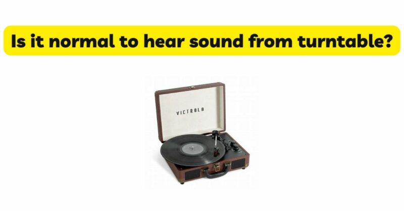 is-it-normal-to-hear-sound-from-turntable-all-for-turntables