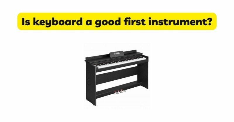 Is keyboard a good first instrument?
