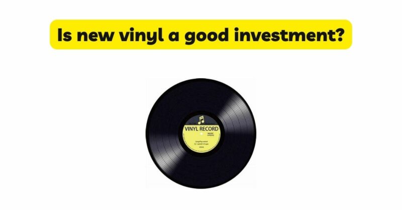 Is new vinyl a good investment?
