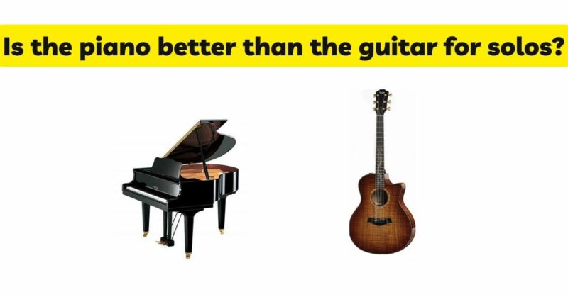 Is the piano better than the guitar for solos?