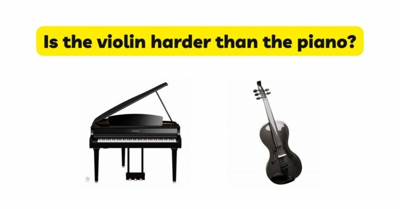 Is the violin harder than the piano?