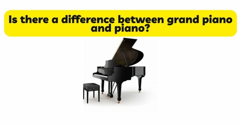 Is there a difference between grand piano and piano?