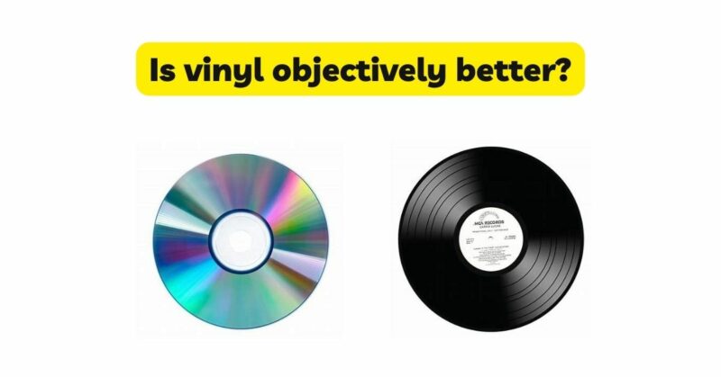 Is vinyl objectively better?