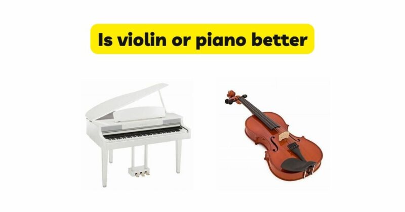 Is violin or piano better