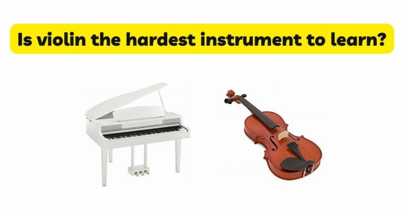 Is violin the hardest instrument to learn?