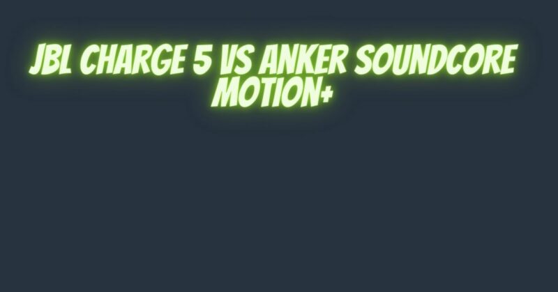 JBL Charge 5 vs Anker Soundcore Motion+