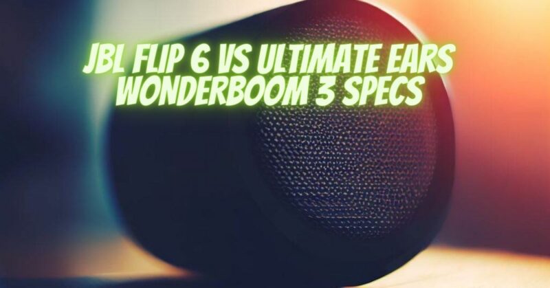 JBL Flip 6 vs Ultimate Ears WONDERBOOM 3 specs