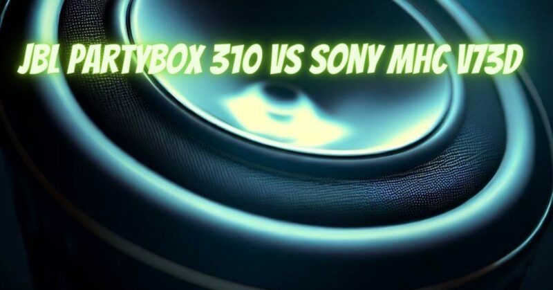 JBL PartyBox 310 vs Sony MHC V73D