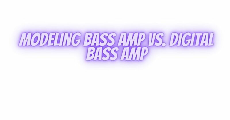 Modeling bass amp vs. digital bass amp