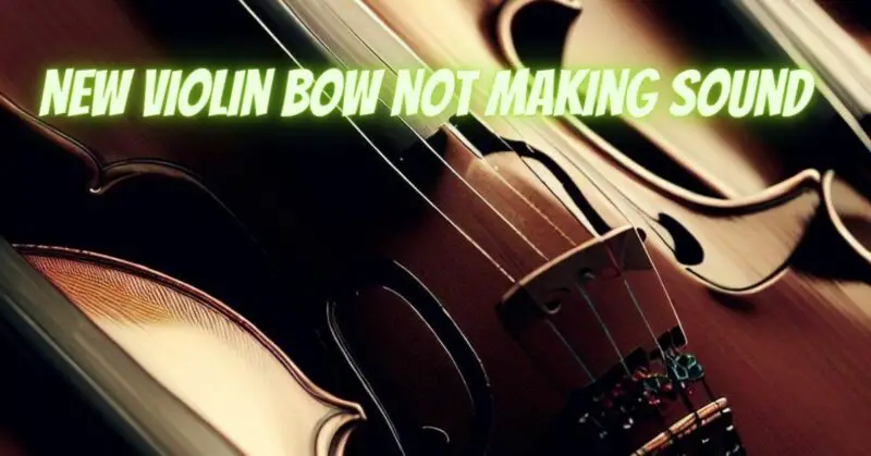 New violin bow not making sound