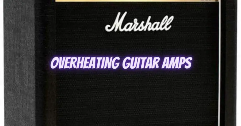 Overheating guitar amps