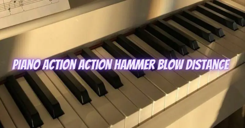 Piano action action hammer blow distance