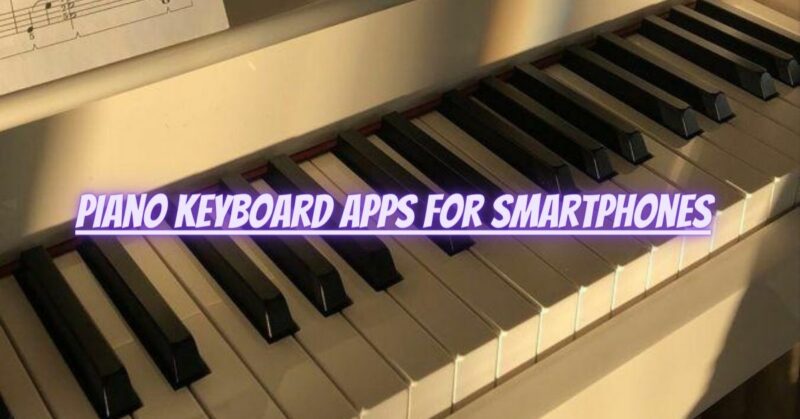 Piano keyboard apps for smartphones