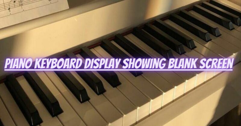 Piano keyboard display showing blank screen