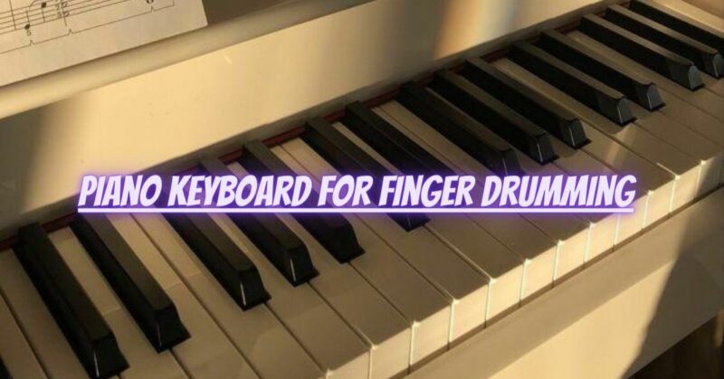 Piano keyboard for finger drumming
