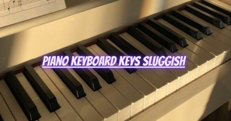 Piano keyboard keys sluggish