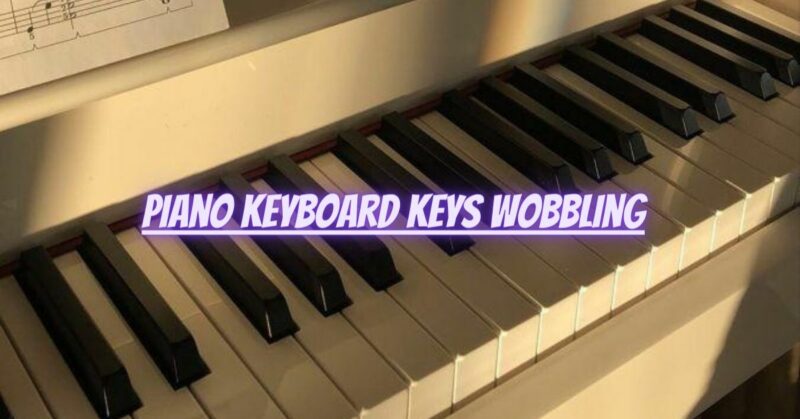 Piano keyboard keys wobbling