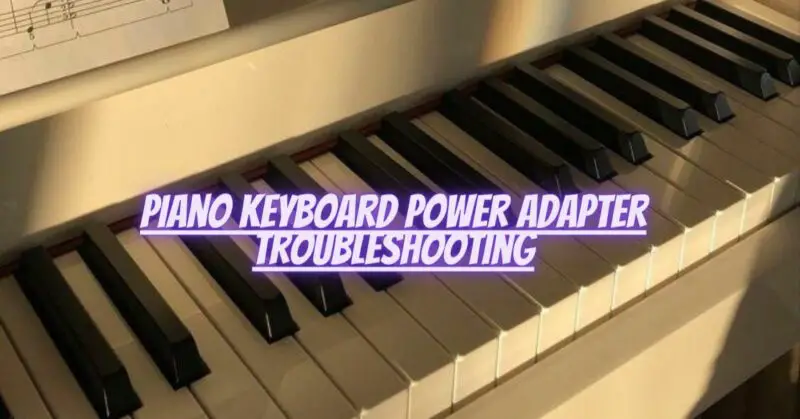 Piano keyboard power adapter troubleshooting