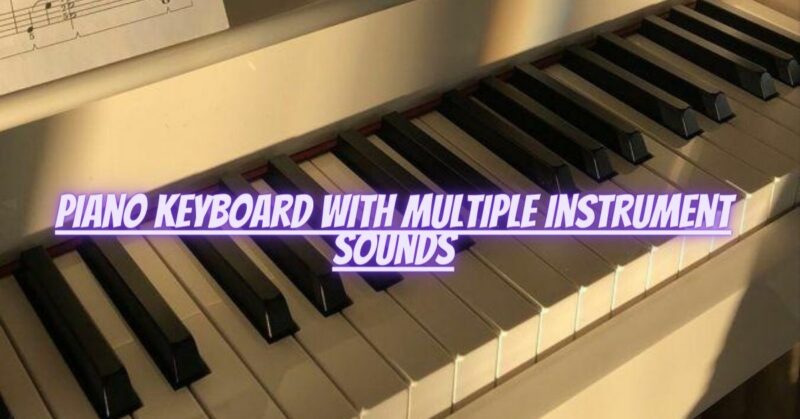 Piano keyboard with multiple instrument sounds