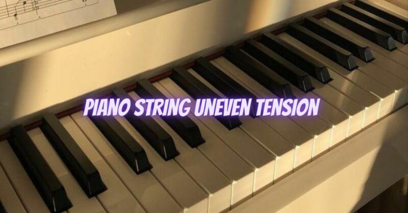 Piano string uneven tension