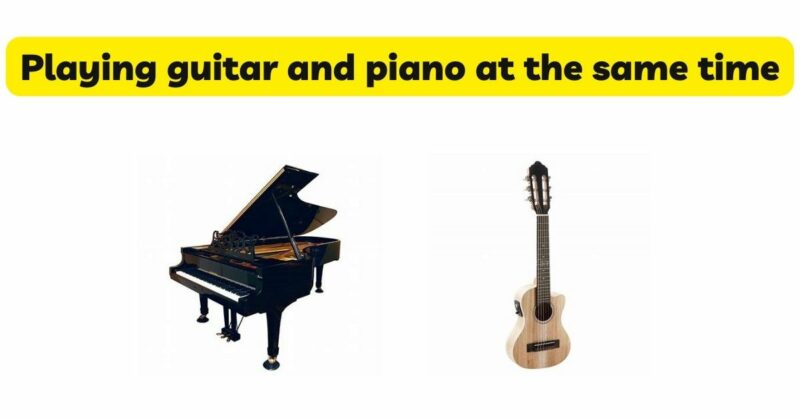 Playing guitar and piano at the same time