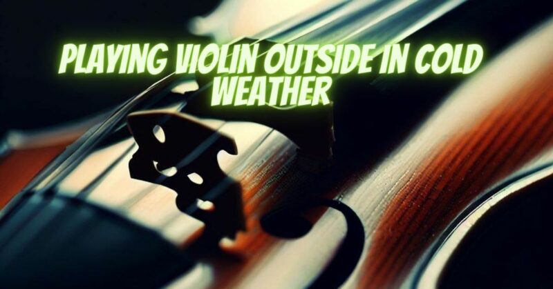 Playing violin outside in cold weather