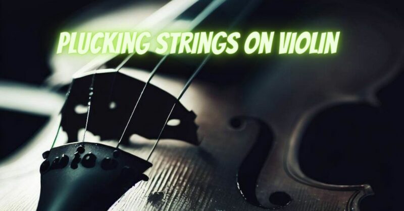 Plucking strings on violin