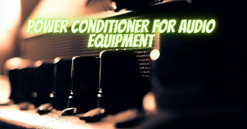 Power Conditioner for audio equipment