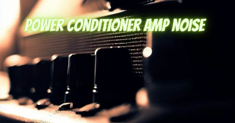 Power conditioner amp noise