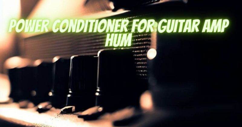Power conditioner for guitar amp hum