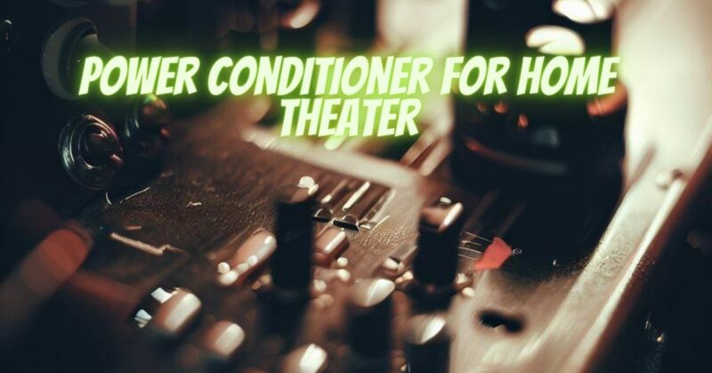 Power conditioner for home theater