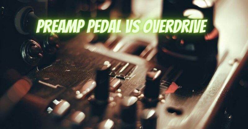 Preamp pedal vs overdrive