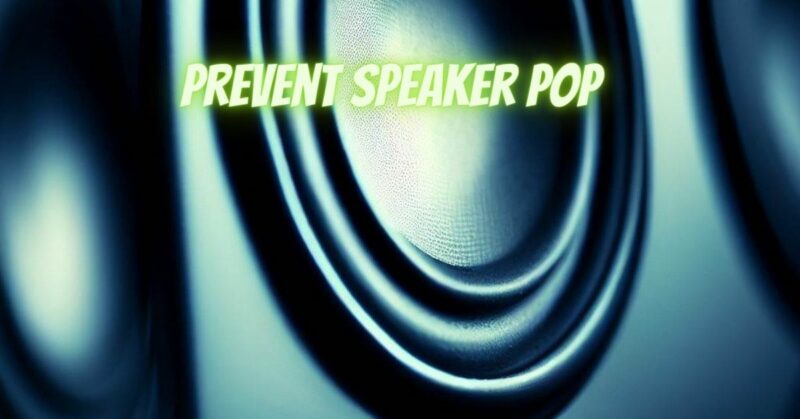 Prevent speaker pop