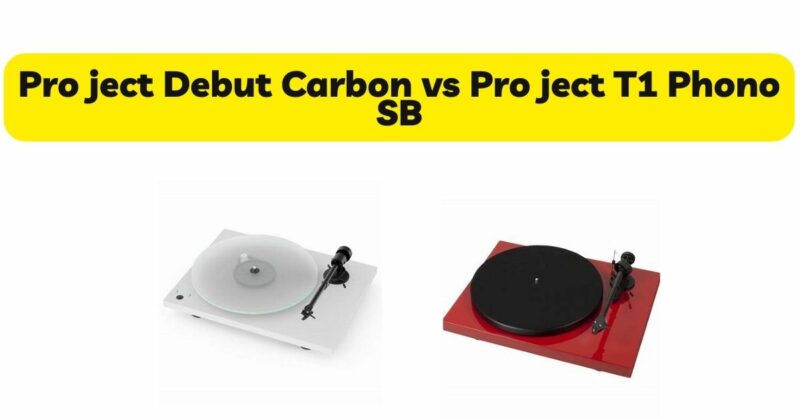 Pro ject Debut Carbon vs Pro ject T1 Phono SB