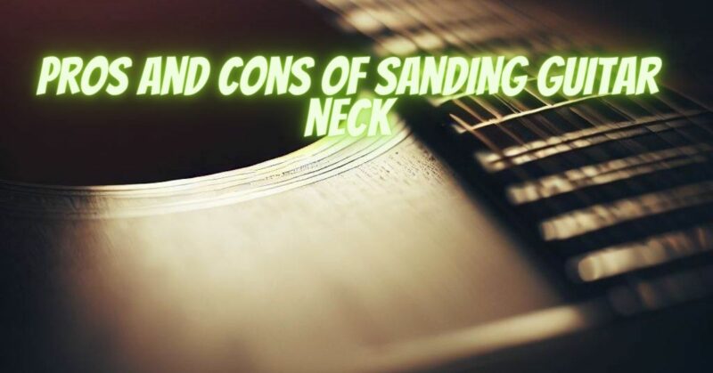 Pros and cons of sanding guitar neck