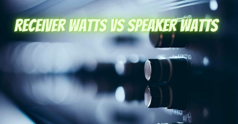Receiver watts vs speaker watts