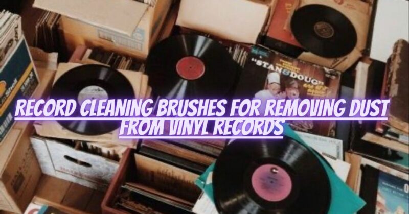 Record cleaning brushes for removing dust from vinyl records