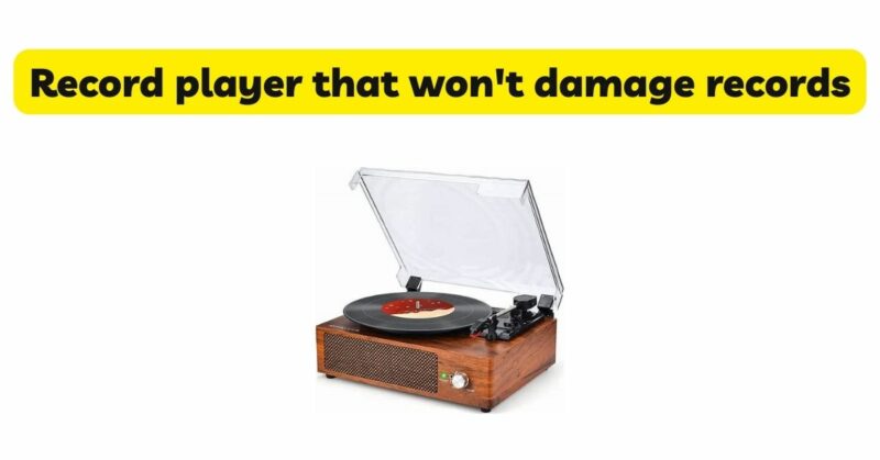 Record player that won't damage records