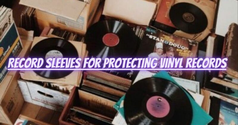 Record sleeves for protecting vinyl records