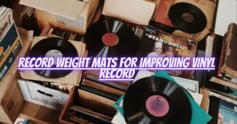 Record weight mats for improving vinyl record