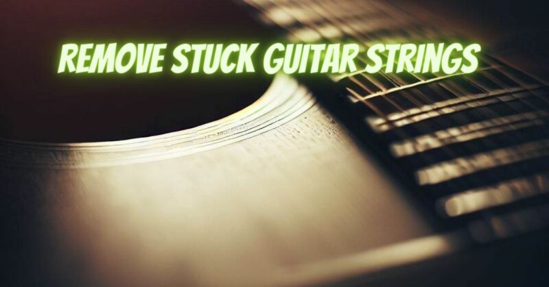 Remove stuck guitar strings