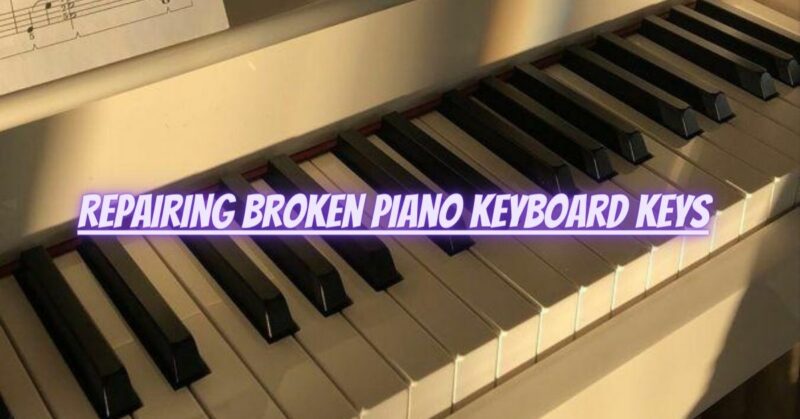 Repairing broken piano keyboard keys