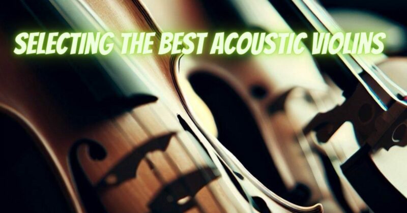 Selecting the best acoustic violins