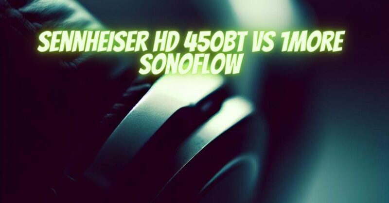 Sennheiser HD 450BT vs 1More SonoFlow