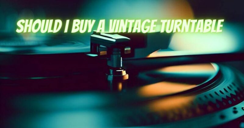 Should I buy a vintage turntable