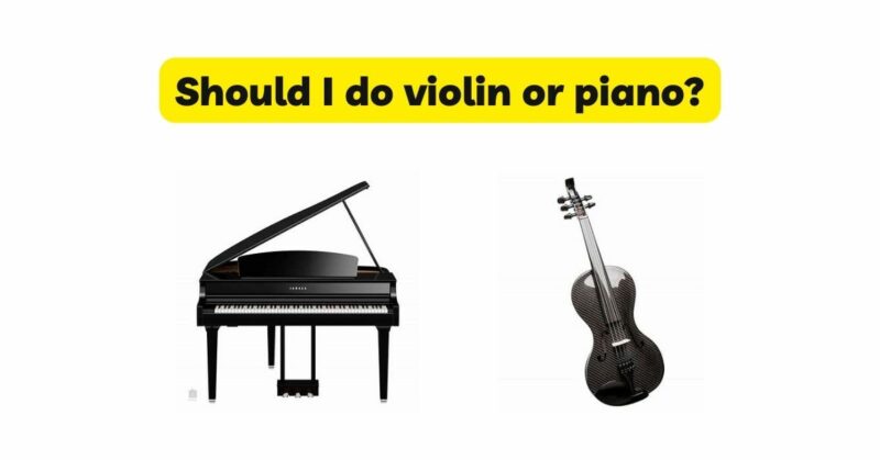 Should I do violin or piano?