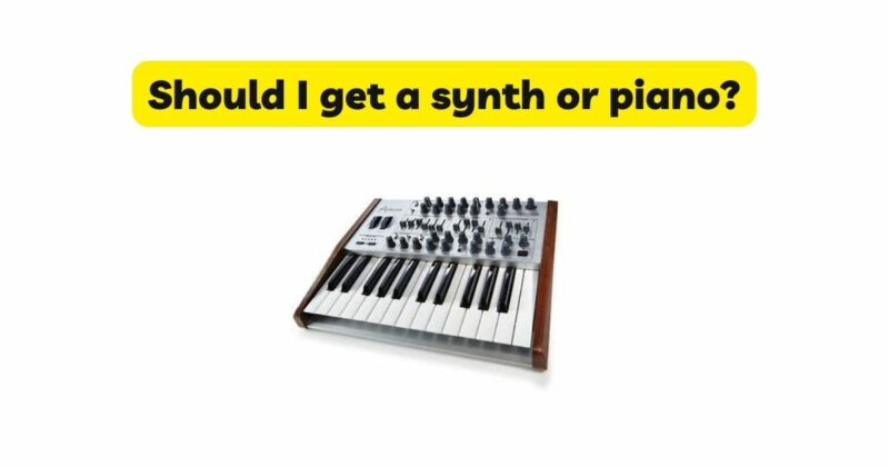 Should I get a synth or piano?